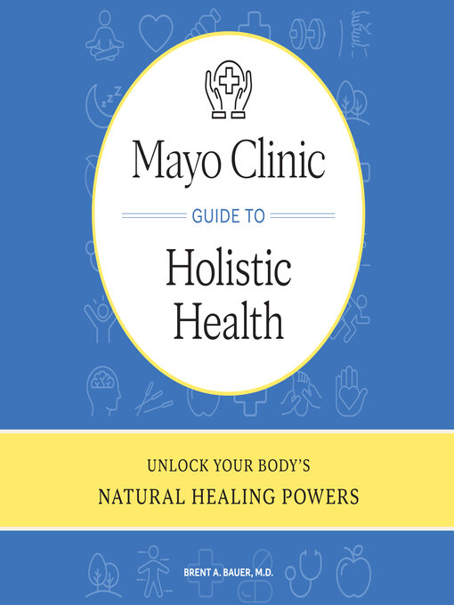 Title details for Mayo Clinic Guide to Holistic Health by Brent A. Bauer - Wait list